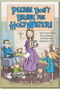 The first of Susie Lloyd's Catholic homeschool humor books, Please Don't Drink the Holy Water